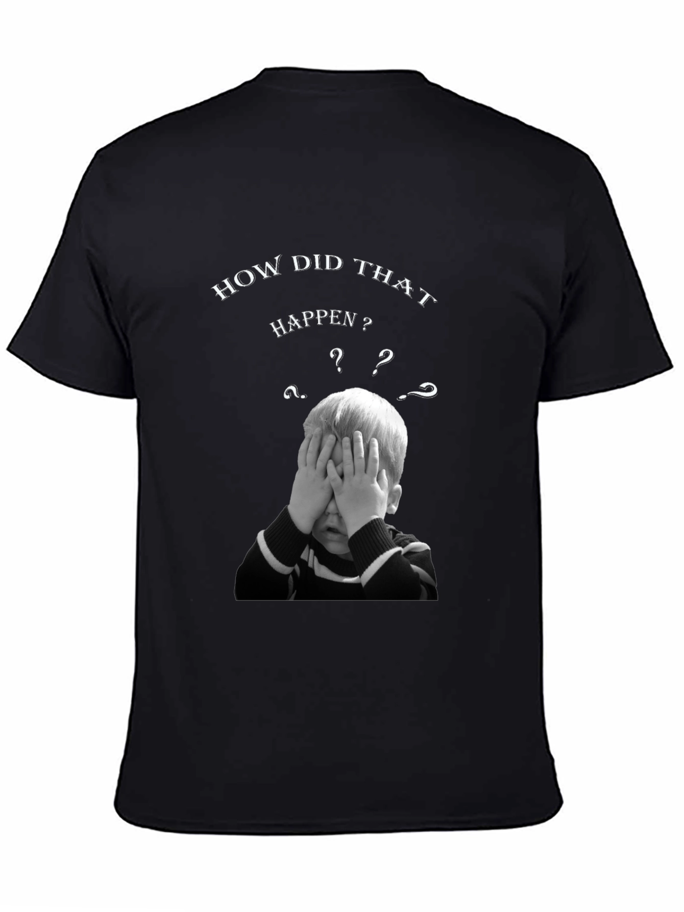How Did That Happen? Graphic T-Shirt