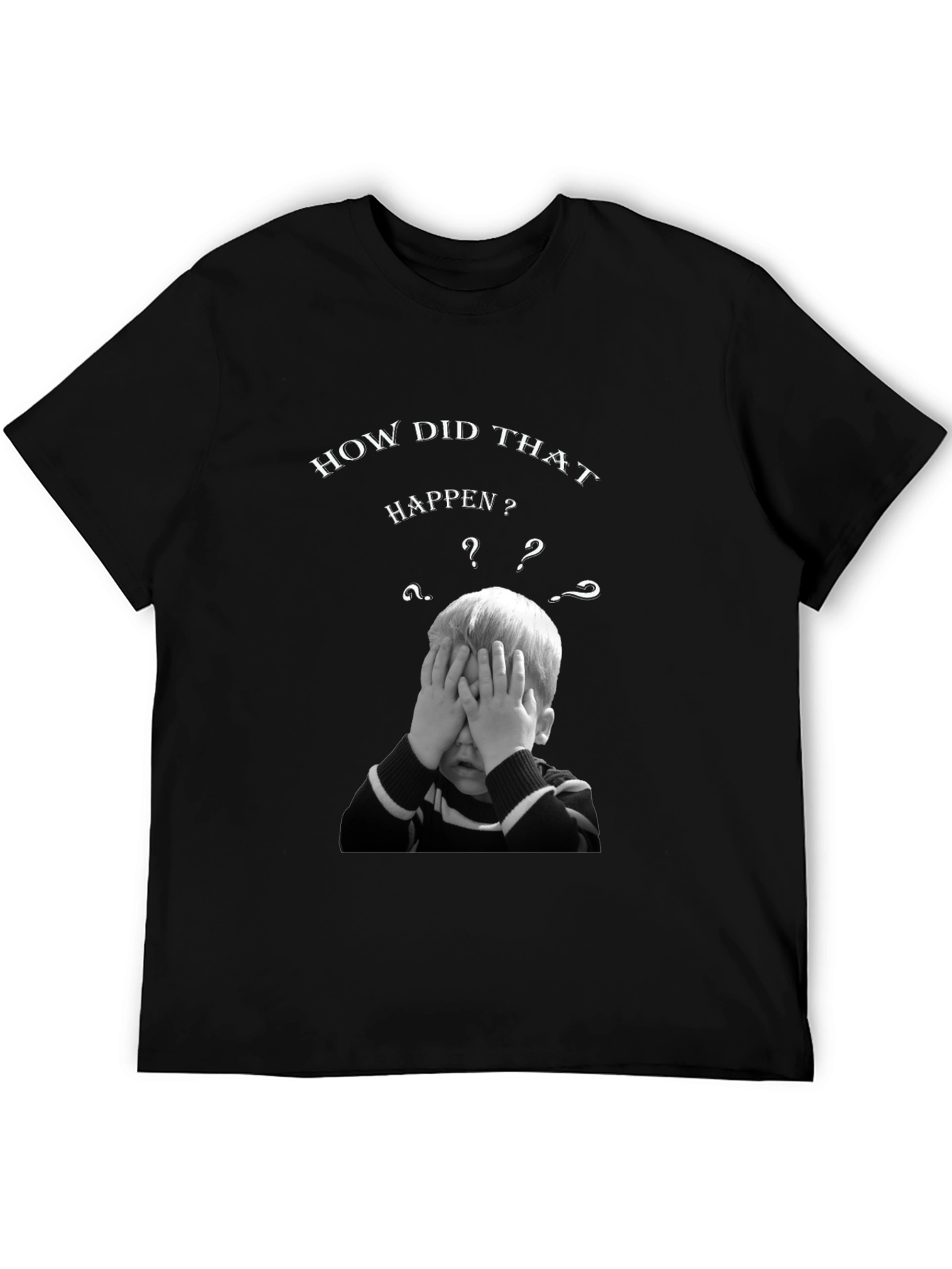 How Did That Happen? Graphic T-Shirt