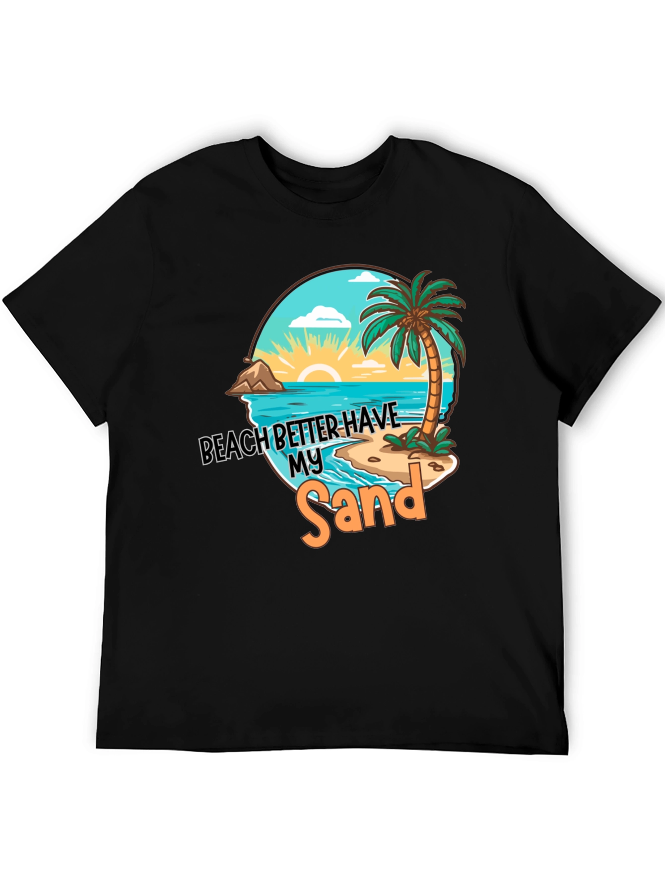 Beach Better Have My Sand T-Shirt