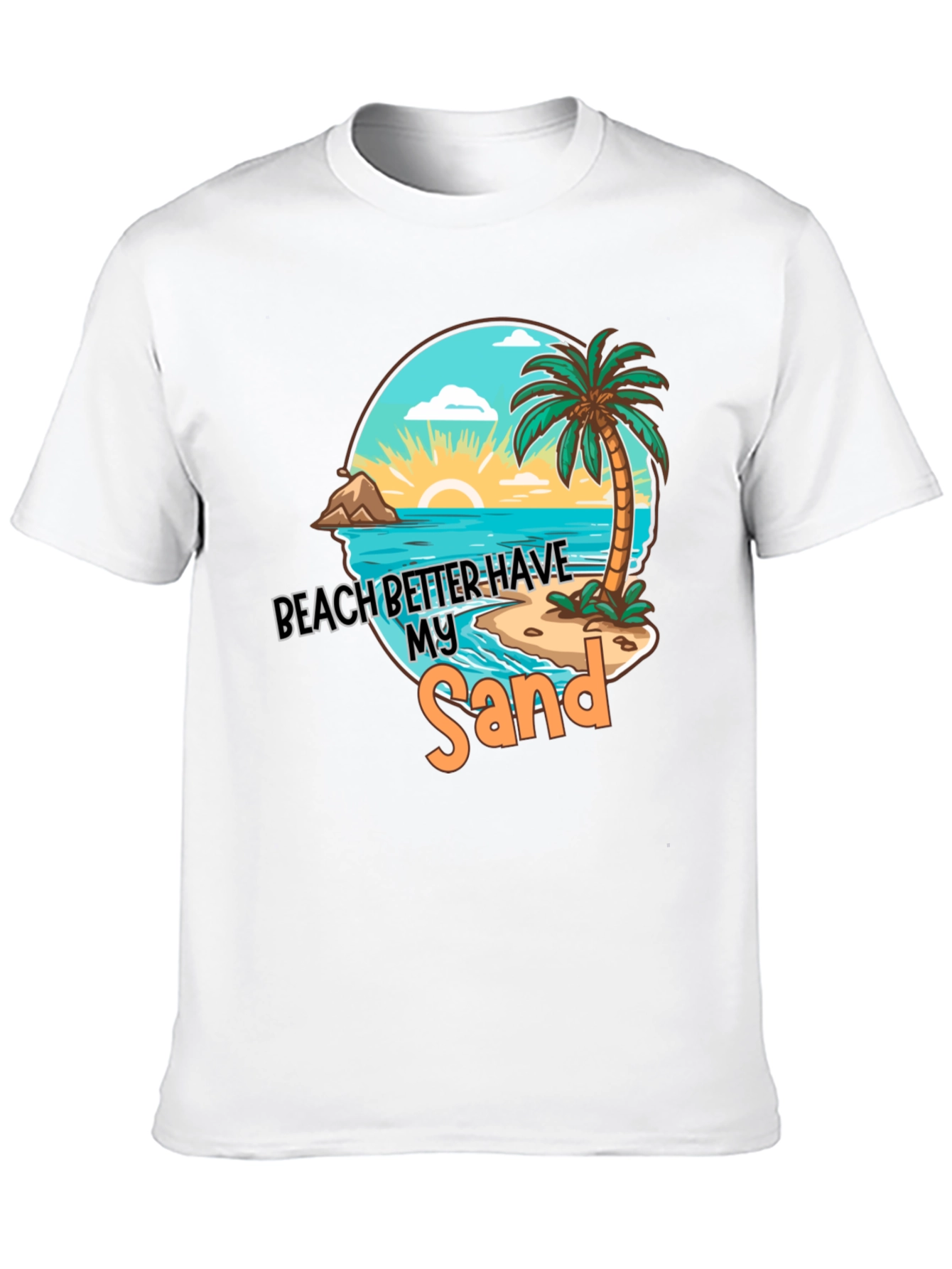 Beach Better Have My Sand T-Shirt