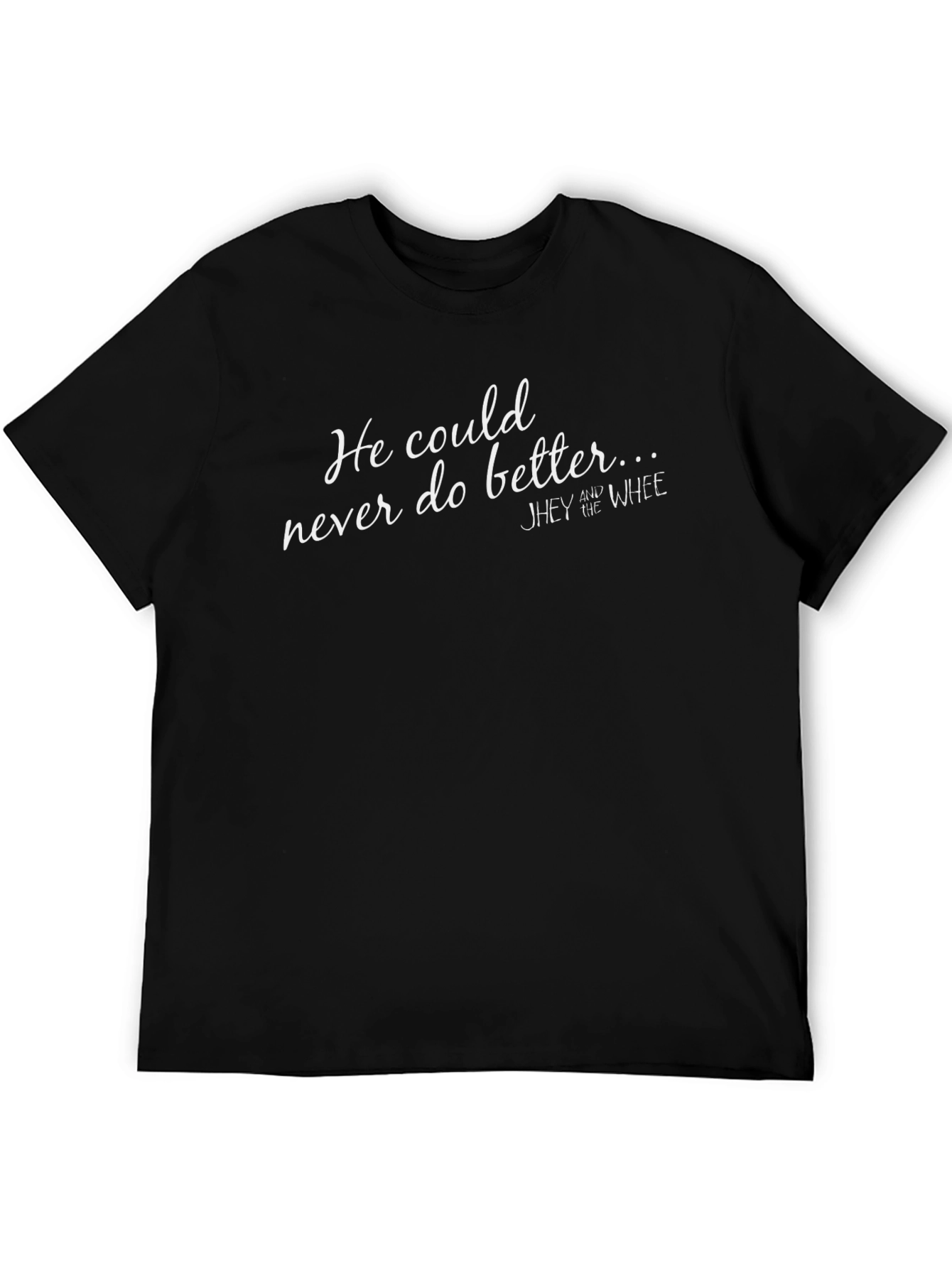 He Could Never Do Better T-Shirt
