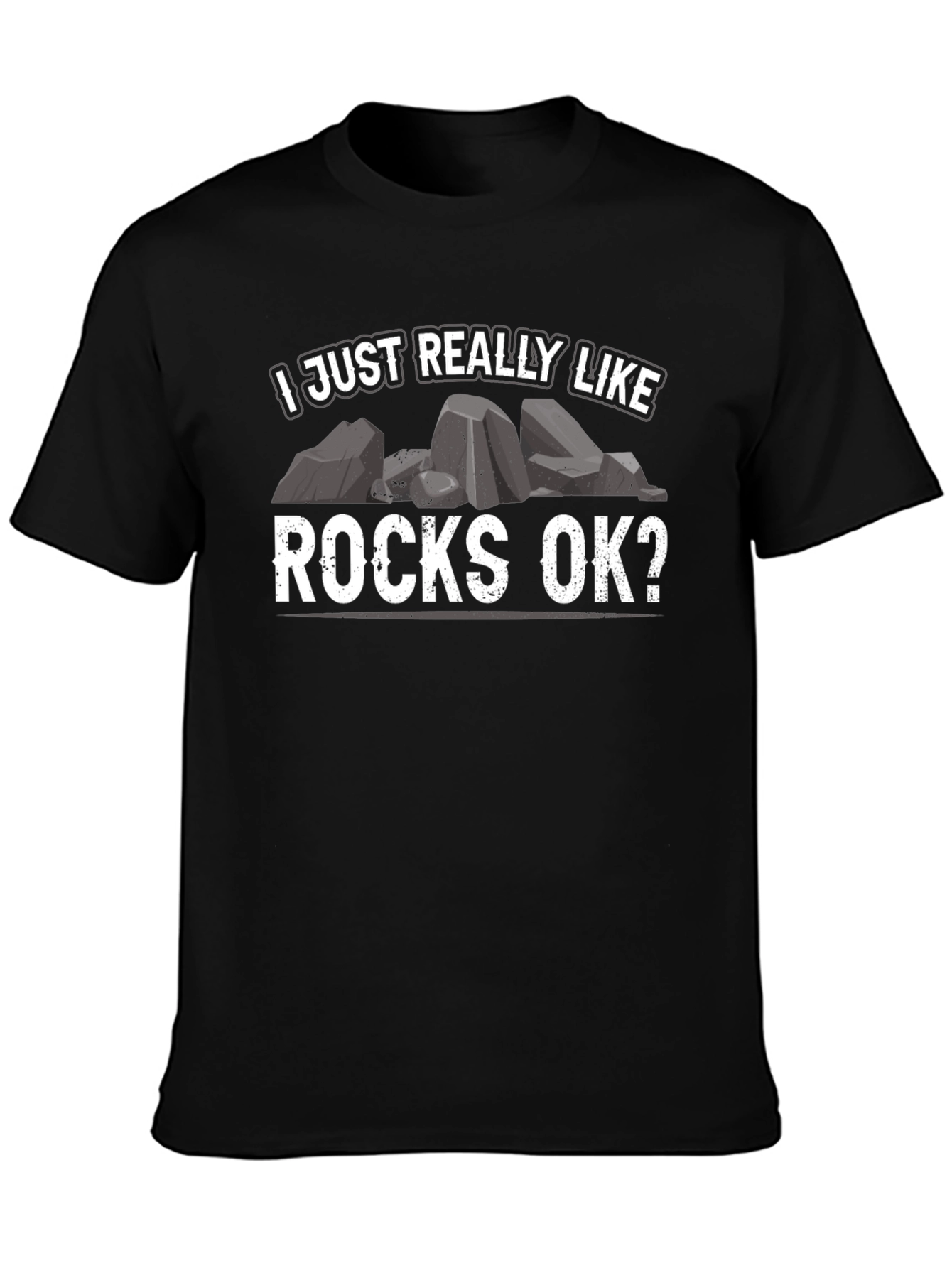 I Just Really Like Rocks OK? T-Shirt