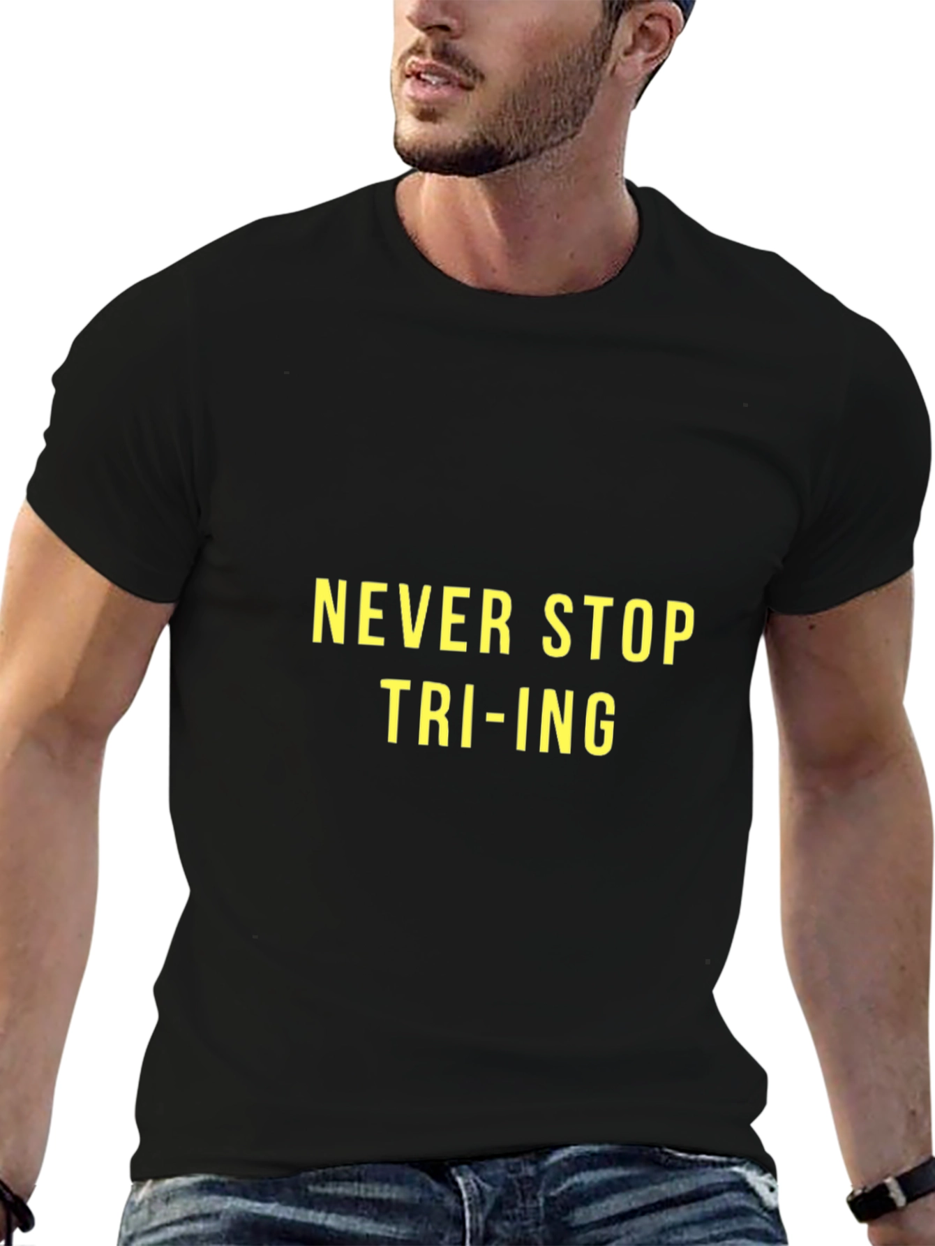 Never Stop Tri-ing T-Shirt - Motivational Tee