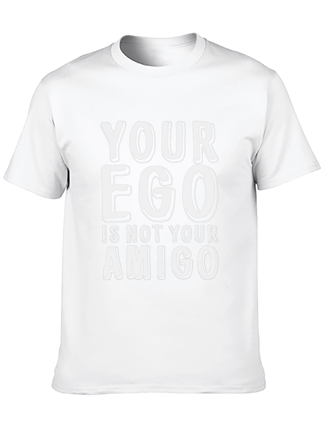 Your Ego Is Not Your Amigo T-Shirt