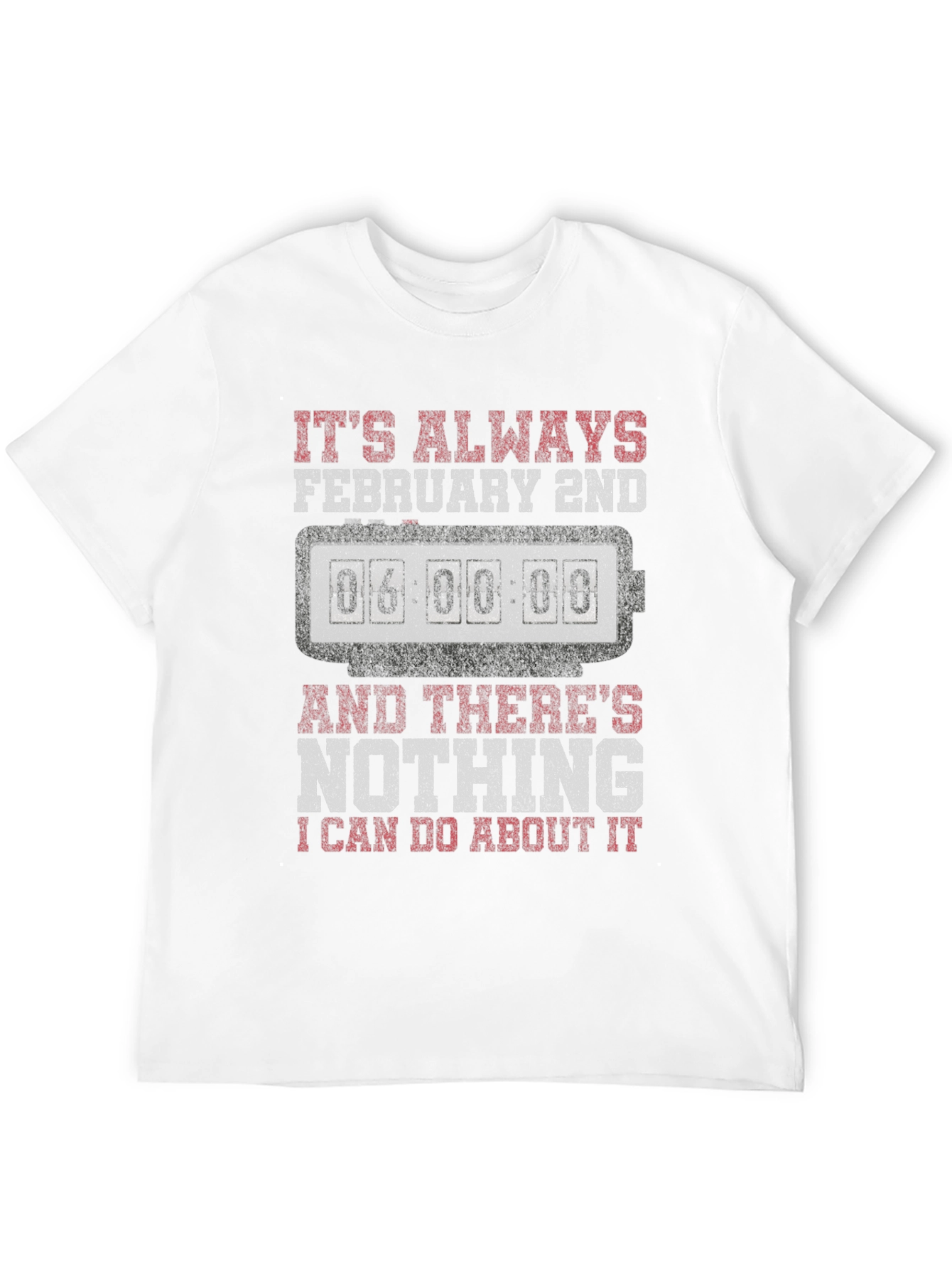Its Always February 2nd T-Shirt