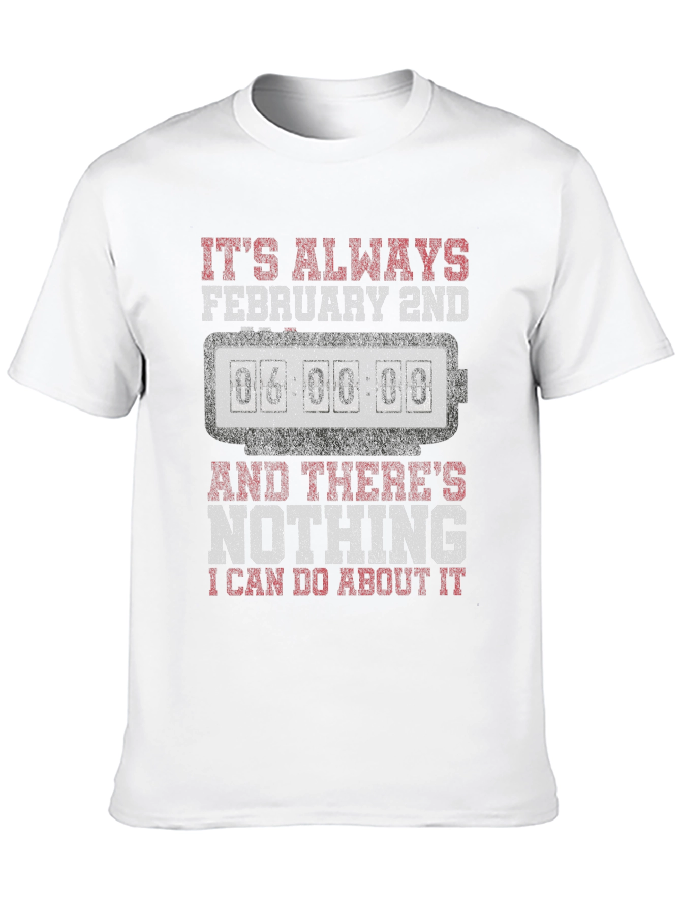 Its Always February 2nd T-Shirt