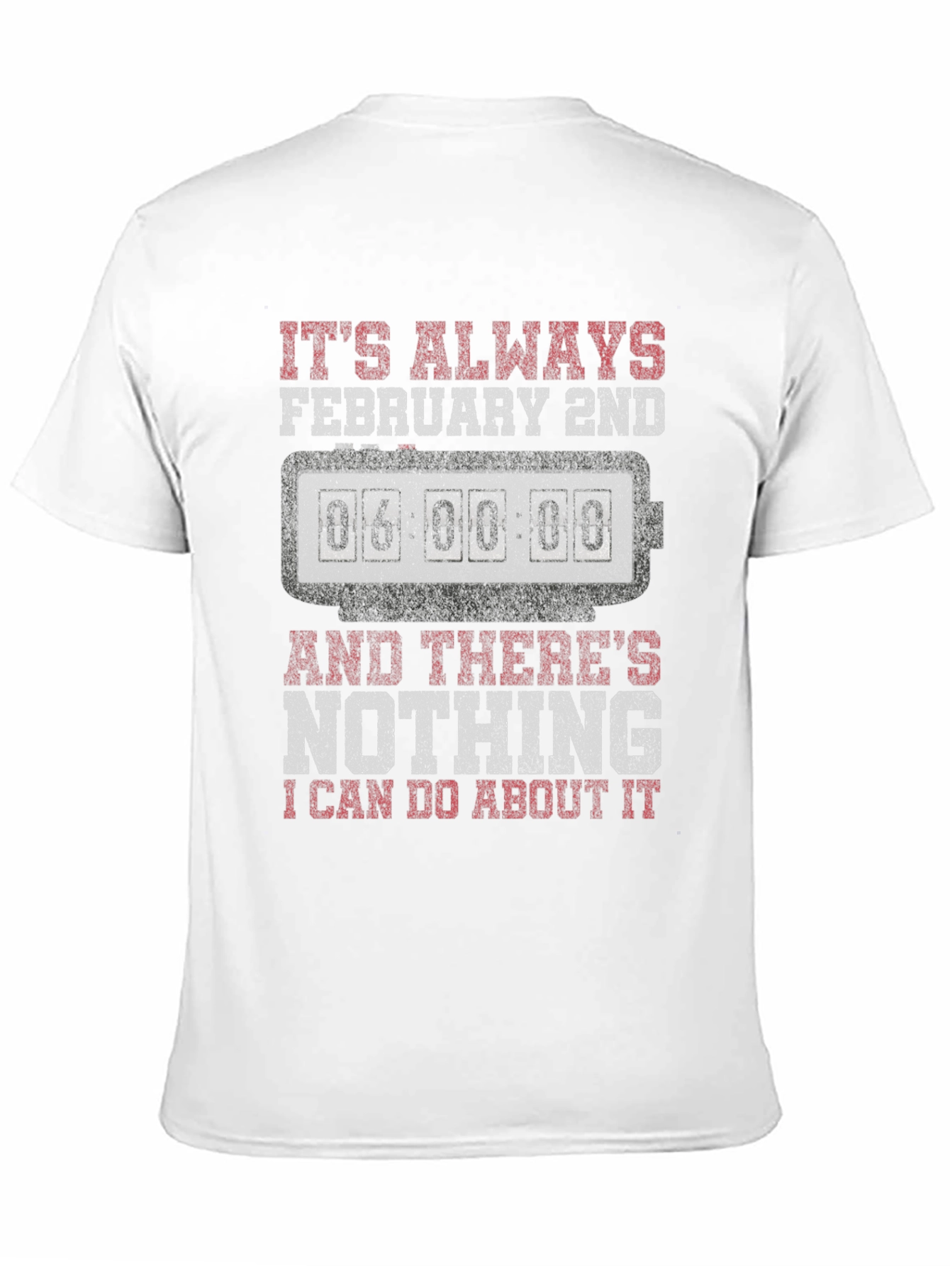 Its Always February 2nd T-Shirt