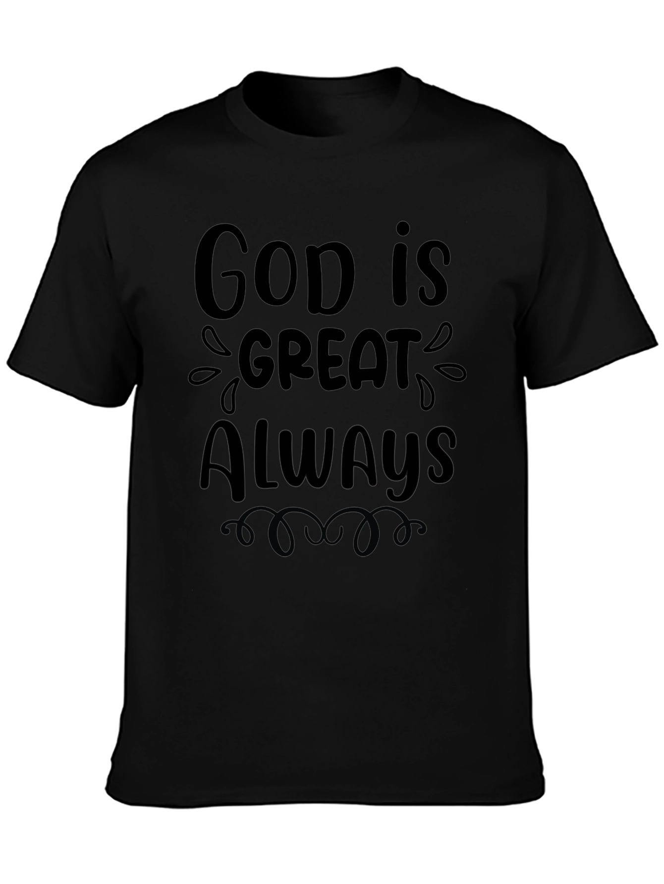 God is Great Always Black T-Shirt