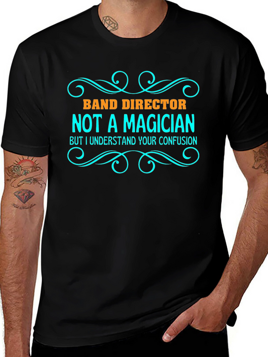 Band Director T-Shirt - Funny Not a Magician Tee